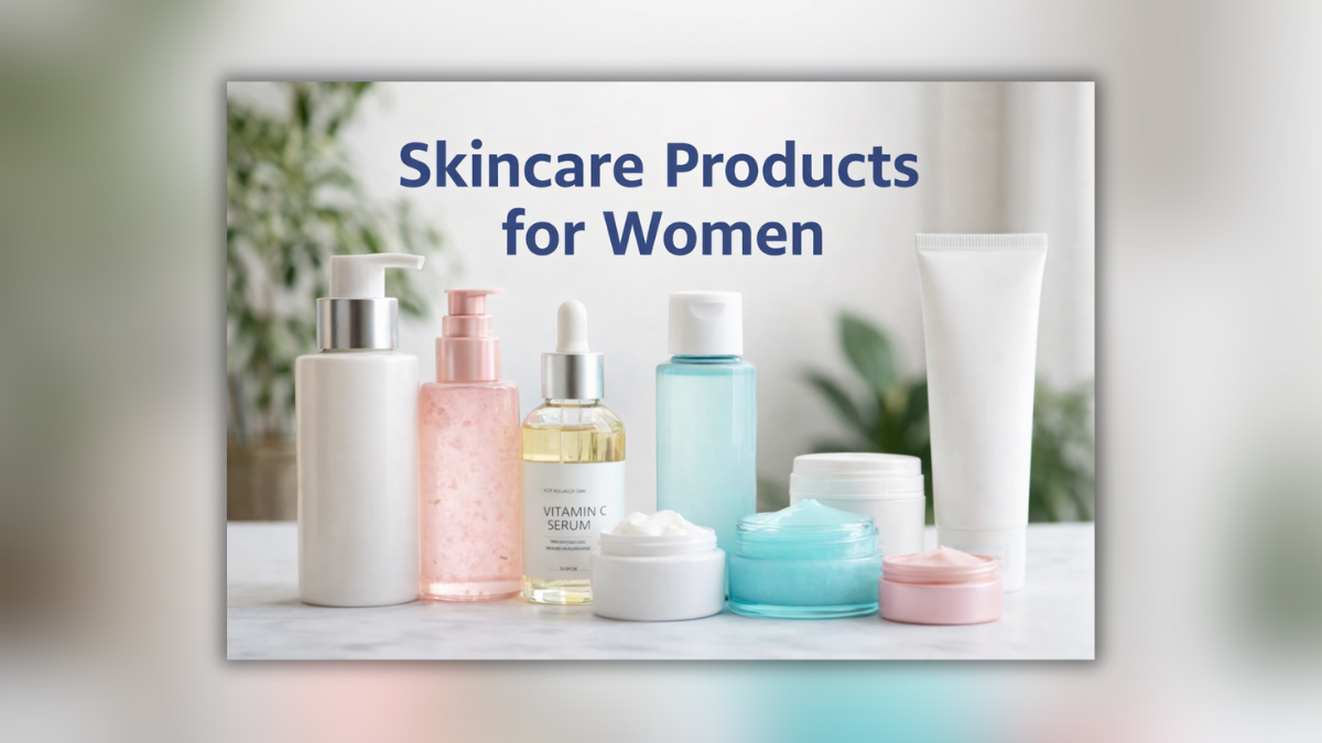 Skincare products for women – फेस सीरम, मॉइस्चराइज़र और क्रीम का कलेक्शन