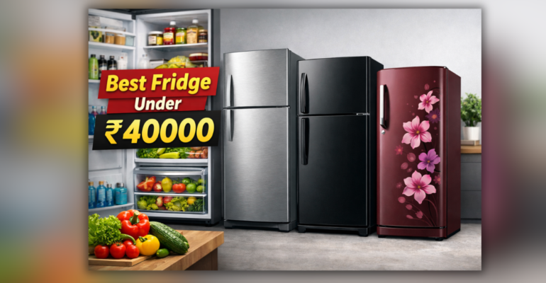 Best Fridge Under 40000 in India double door and single door refrigerators