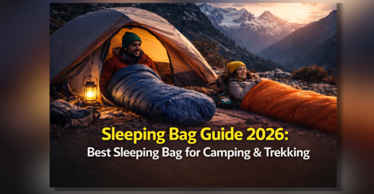 Sleeping Bag Guide 2026 for Camping and Trekking