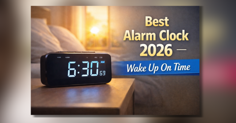 Best Alarm Clock 2026 जो आपको समय पर उठने में मदद करता है