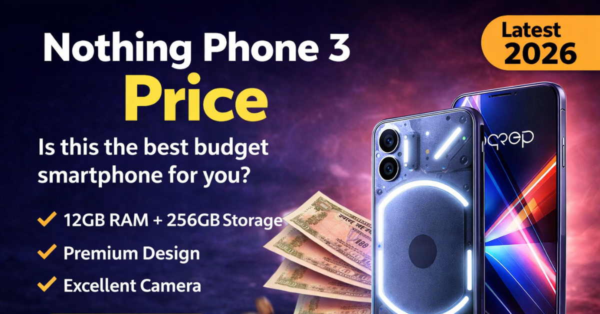 Nothing Phone 3 Price भारत में प्रीमियम डिजाइन और फीचर्स वाला स्मार्टफोन