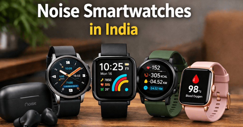 Noise Smartwatch India भारत में बेस्ट स्मार्टवॉच 2025 हेल्थ ट्रैकिंग और ब्लूटूथ कॉलिंग के साथ