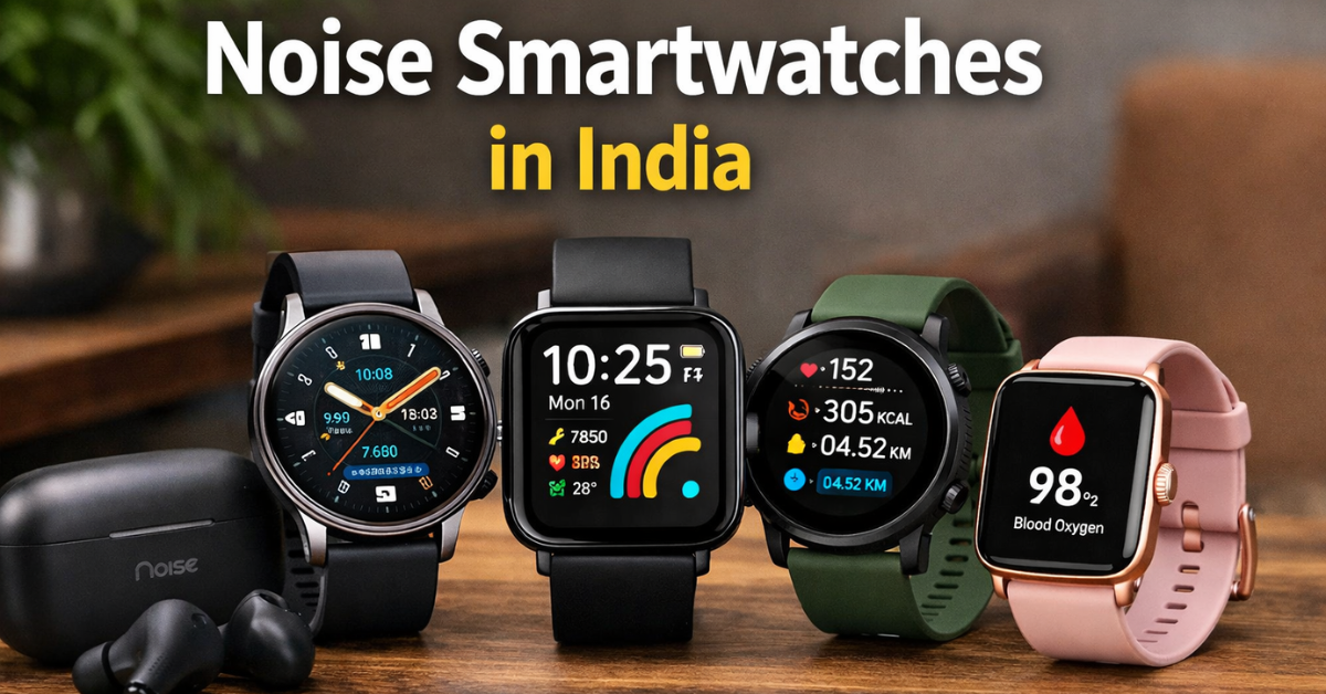 Noise Smartwatch India भारत में बेस्ट स्मार्टवॉच 2025 हेल्थ ट्रैकिंग और ब्लूटूथ कॉलिंग के साथ