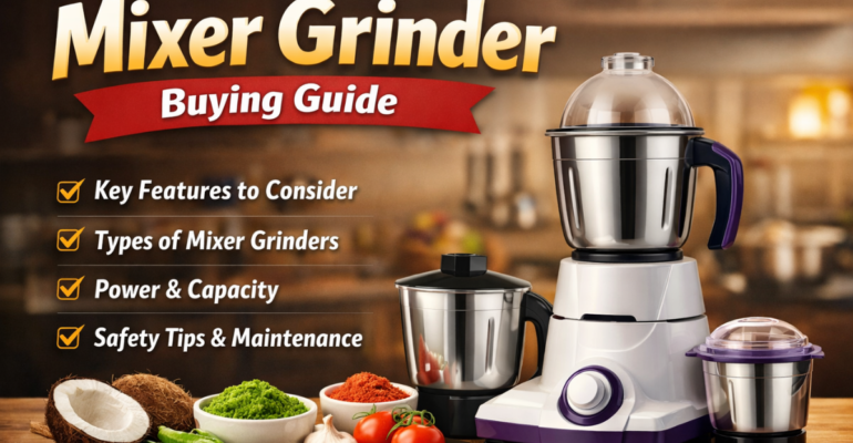 Mixer Grinder Buying Guideमिक्सर ग्राइंडर खरीदने की गाइड – फीचर्स, प्रकार, पावर और कैपेसिटी की जानकारी